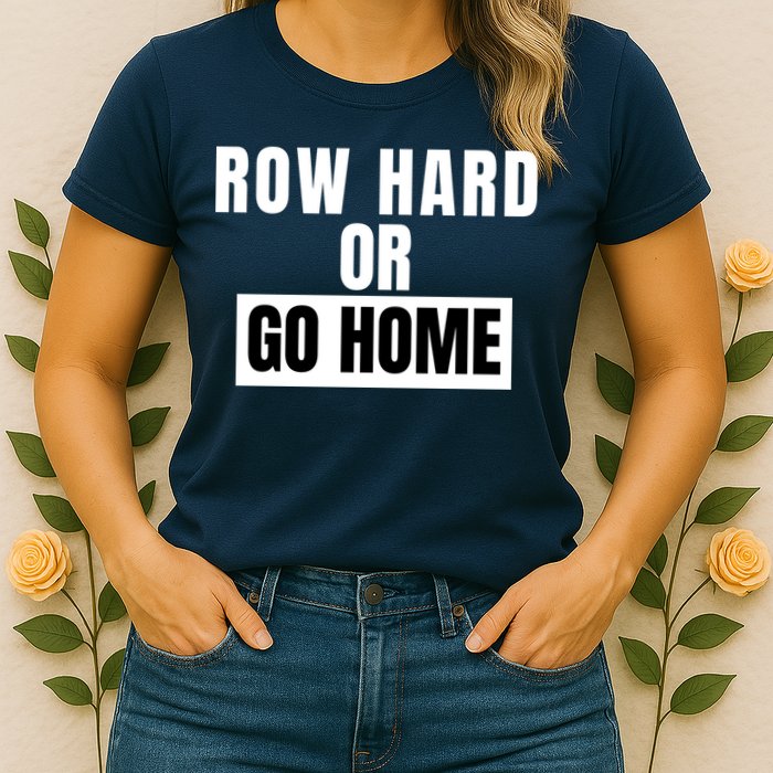 Rowing Row Hard Or Go Home For Crew Team Funny Rowing Rowing Crew Womens T-Shirt