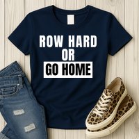 Rowing Row Hard Or Go Home For Crew Team Funny Rowing Rowing Crew Womens T-Shirt