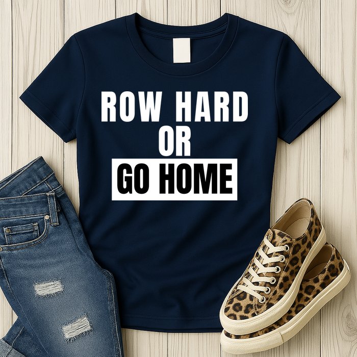 Rowing Row Hard Or Go Home For Crew Team Funny Rowing Rowing Crew Womens T-Shirt