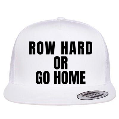 Rowing Row Hard Or Go Home For Crew Team Rowing Crew Funny Rowing Flat Bill Trucker Hat