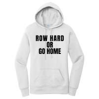 Rowing Row Hard Or Go Home For Crew Team Rowing Crew Funny Rowing Women's Pullover Hoodie