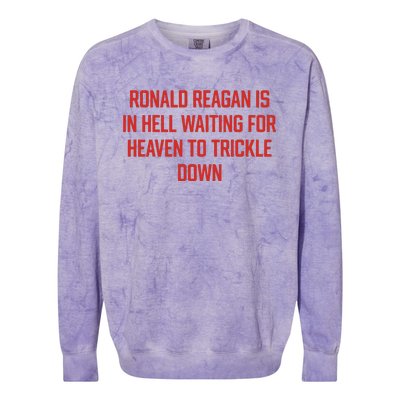 Ronald Reagan Is In Hell Waiting For Heaven To Trickle Down Colorblast Crewneck Sweatshirt