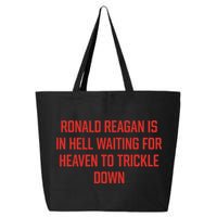 Ronald Reagan Is In Hell Waiting For Heaven To Trickle Down 25L Jumbo Tote