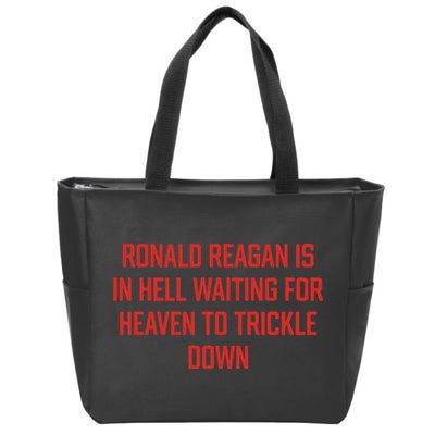 Ronald Reagan Is In Hell Waiting For Heaven To Trickle Down Zip Tote Bag