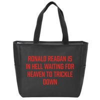 Ronald Reagan Is In Hell Waiting For Heaven To Trickle Down Zip Tote Bag