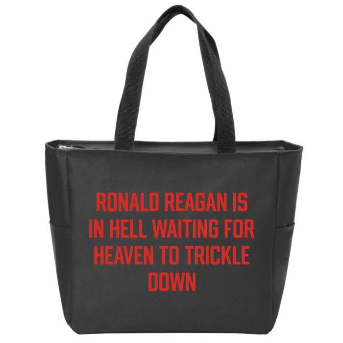 Ronald Reagan Is In Hell Waiting For Heaven To Trickle Down Zip Tote Bag