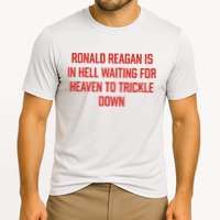Ronald Reagan Is In Hell Waiting For Heaven To Trickle Down Performance Shirt