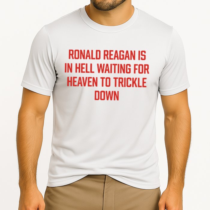 Ronald Reagan Is In Hell Waiting For Heaven To Trickle Down Performance Shirt