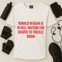 Ronald Reagan Is In Hell Waiting For Heaven To Trickle Down Performance Shirt