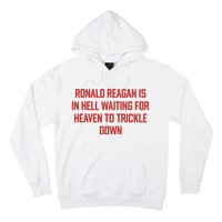 Ronald Reagan Is In Hell Waiting For Heaven To Trickle Down Hoodie