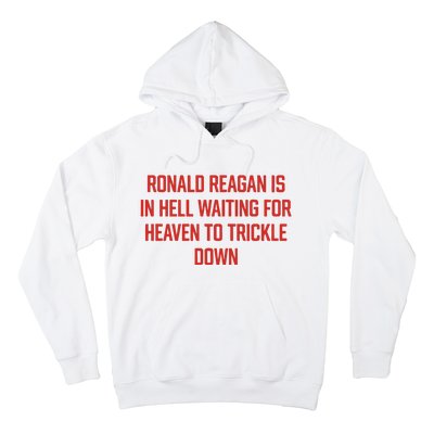 Ronald Reagan Is In Hell Waiting For Heaven To Trickle Down Hoodie