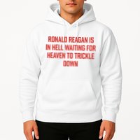 Ronald Reagan Is In Hell Waiting For Heaven To Trickle Down Hoodie