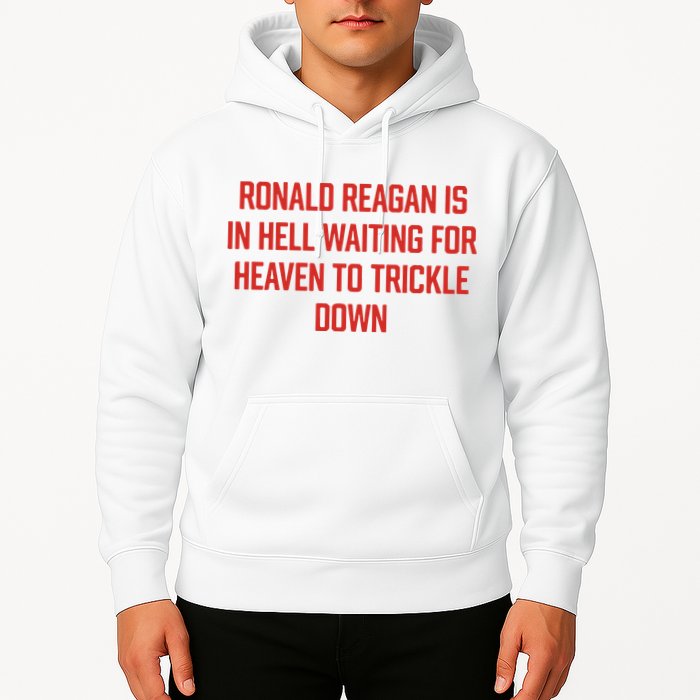 Ronald Reagan Is In Hell Waiting For Heaven To Trickle Down Hoodie