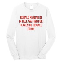 Ronald Reagan Is In Hell Waiting For Heaven To Trickle Down Long Sleeve Shirt