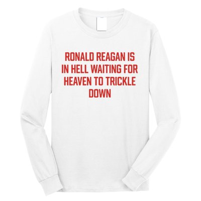 Ronald Reagan Is In Hell Waiting For Heaven To Trickle Down Long Sleeve Shirt