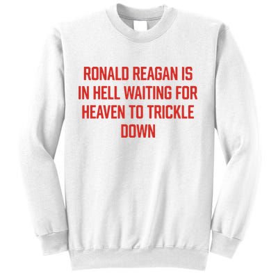Ronald Reagan Is In Hell Waiting For Heaven To Trickle Down Sweatshirt