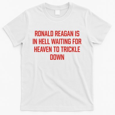 Ronald Reagan Is In Hell Waiting For Heaven To Trickle Down T-Shirt