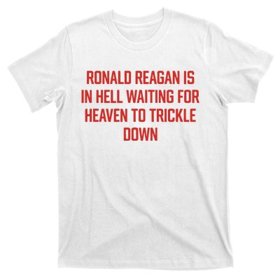 Ronald Reagan Is In Hell Waiting For Heaven To Trickle Down T-Shirt