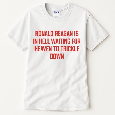 Ronald Reagan Is In Hell Waiting For Heaven To Trickle Down Tall T-Shirt