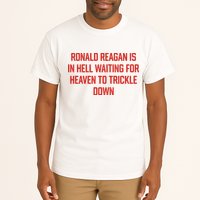 Ronald Reagan Is In Hell Waiting For Heaven To Trickle Down Tall T-Shirt