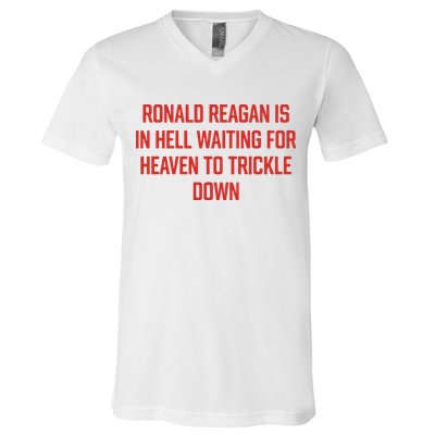 Ronald Reagan Is In Hell Waiting For Heaven To Trickle Down V-Neck T-Shirt