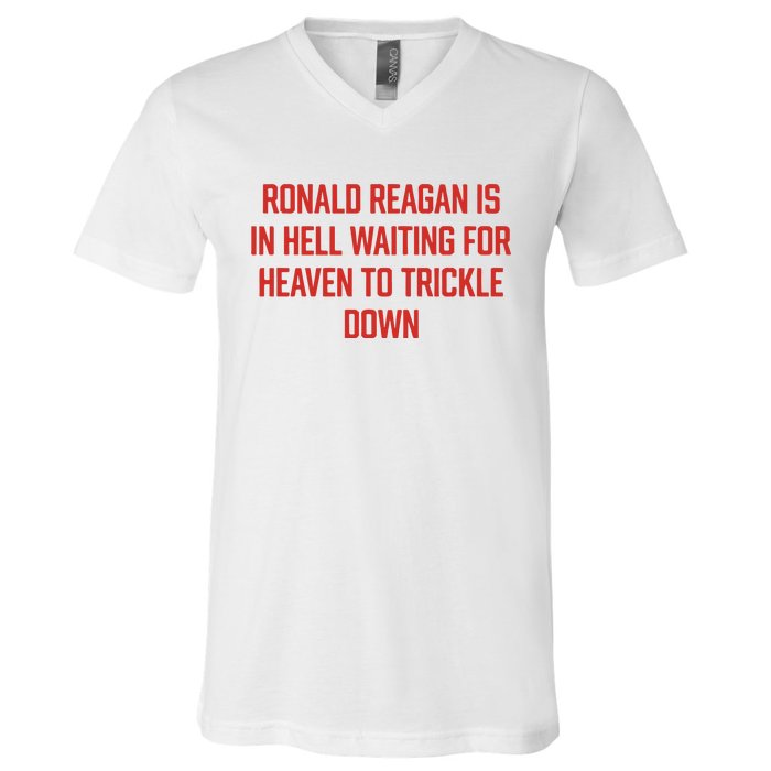 Ronald Reagan Is In Hell Waiting For Heaven To Trickle Down V-Neck T-Shirt