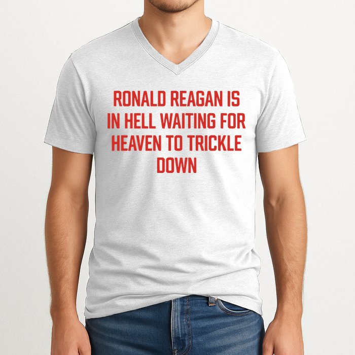 Ronald Reagan Is In Hell Waiting For Heaven To Trickle Down V-Neck T-Shirt