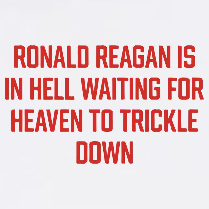 Ronald Reagan Is In Hell Waiting For Heaven To Trickle Down Button