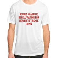 Ronald Reagan Is In Hell Waiting For Heaven To Trickle Down Adult ChromaSoft Performance T-Shirt