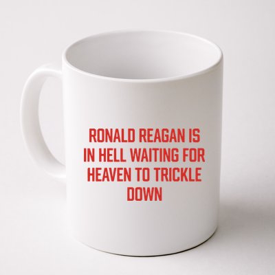 Ronald Reagan Is In Hell Waiting For Heaven To Trickle Down Mug
