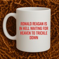 Ronald Reagan Is In Hell Waiting For Heaven To Trickle Down Mug