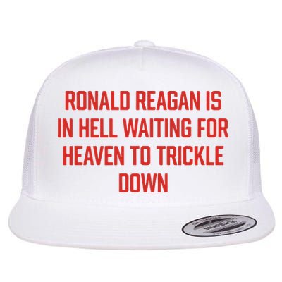 Ronald Reagan Is In Hell Waiting For Heaven To Trickle Down Flatbill Hat