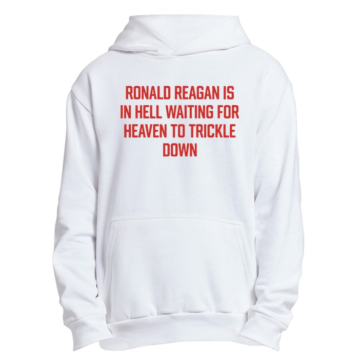 Ronald Reagan Is In Hell Waiting For Heaven To Trickle Down Urban Pullover Hoodie