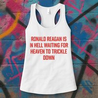 Ronald Reagan Is In Hell Waiting For Heaven To Trickle Down Womens Tank Top