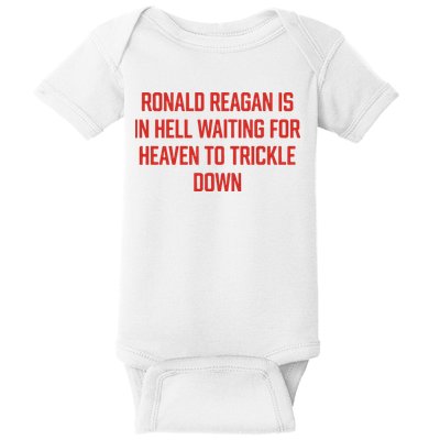 Ronald Reagan Is In Hell Waiting For Heaven To Trickle Down Baby Bodysuit