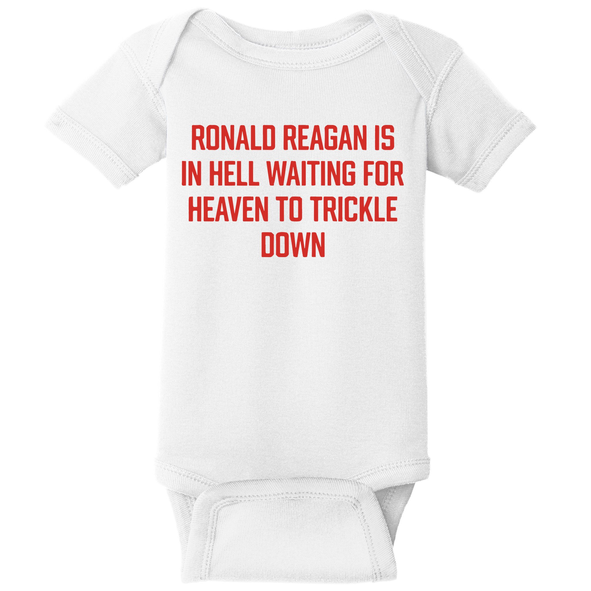 Ronald Reagan Is In Hell Waiting For Heaven To Trickle Down Baby Bodysuit