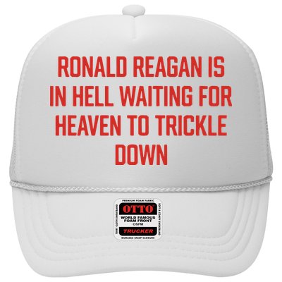Ronald Reagan Is In Hell Waiting For Heaven To Trickle Down Trucker Hat