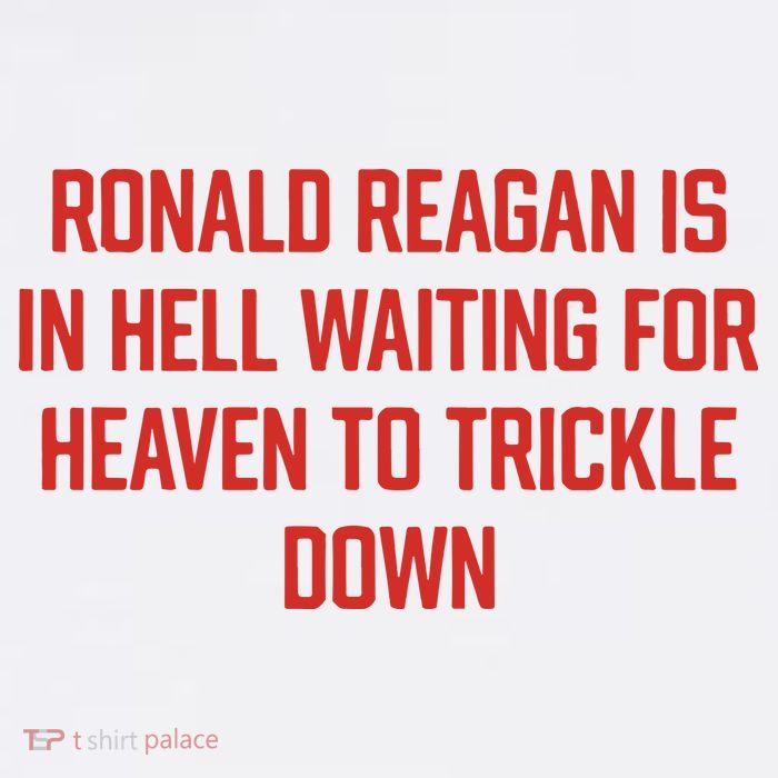 Ronald Reagan Is In Hell Waiting For Heaven To Trickle Down Trucker Hat