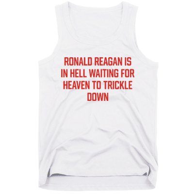 Ronald Reagan Is In Hell Waiting For Heaven To Trickle Down Tank Top