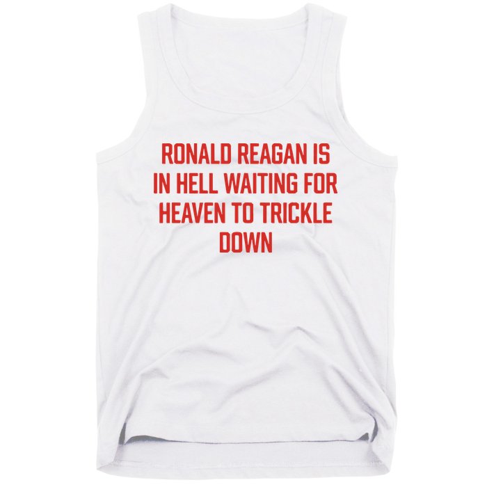 Ronald Reagan Is In Hell Waiting For Heaven To Trickle Down Tank Top