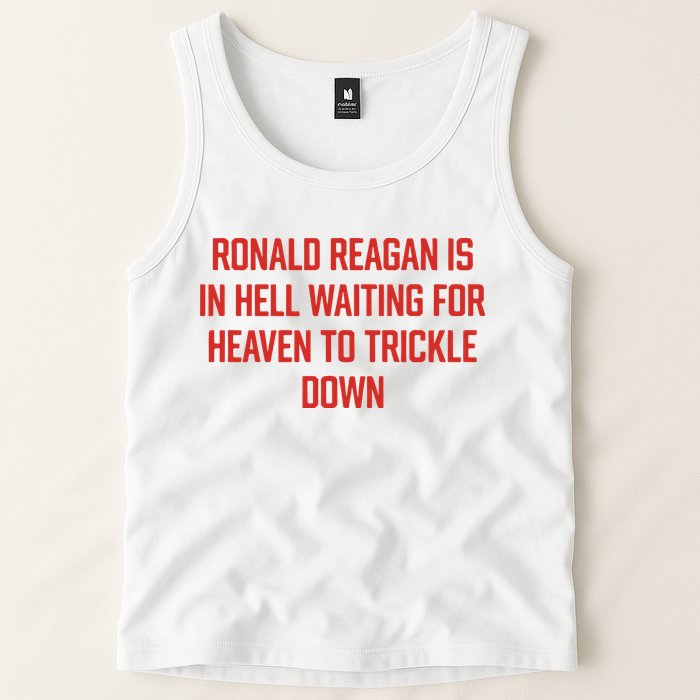Ronald Reagan Is In Hell Waiting For Heaven To Trickle Down Tank Top