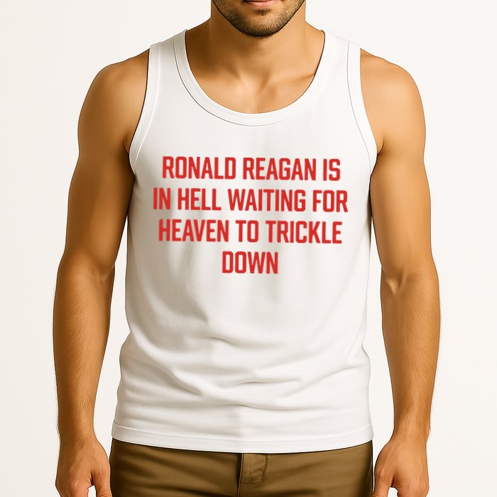 Ronald Reagan Is In Hell Waiting For Heaven To Trickle Down Tank Top