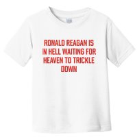 Ronald Reagan Is In Hell Waiting For Heaven To Trickle Down Toddler T-Shirt