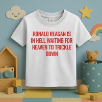 Ronald Reagan Is In Hell Waiting For Heaven To Trickle Down Toddler T-Shirt