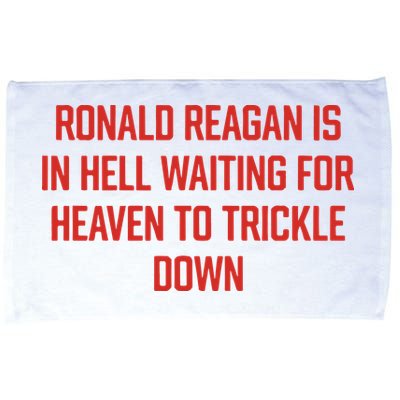 Ronald Reagan Is In Hell Waiting For Heaven To Trickle Down Microfiber Hand Towel
