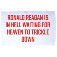 Ronald Reagan Is In Hell Waiting For Heaven To Trickle Down Microfiber Hand Towel