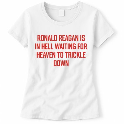 Ronald Reagan Is In Hell Waiting For Heaven To Trickle Down Womens T-Shirt
