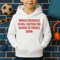 Ronald Reagan Is In Hell Waiting For Heaven To Trickle Down Kids Hoodie