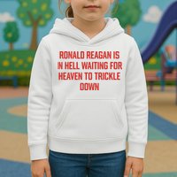 Ronald Reagan Is In Hell Waiting For Heaven To Trickle Down Kids Hoodie