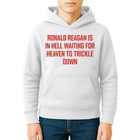 Ronald Reagan Is In Hell Waiting For Heaven To Trickle Down Kids Hoodie